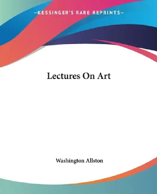 Lectures On Art by Washington Allston