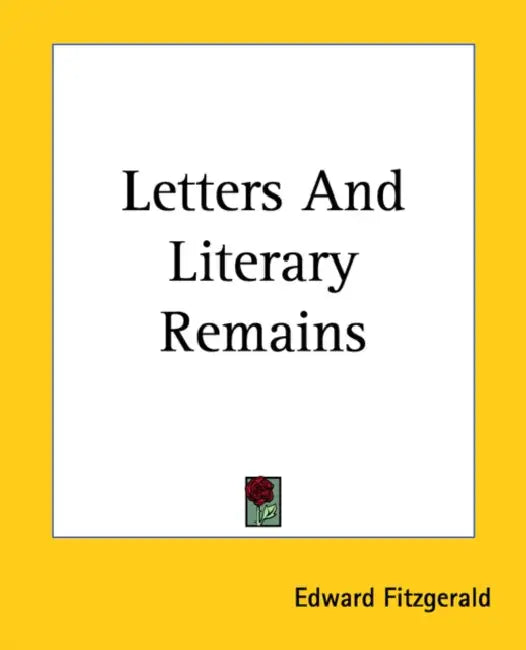 Letters And Literary Remains by Edward Fitzgerald