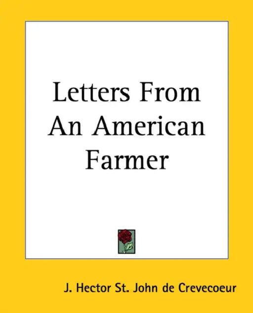 Letters From An American Farmer by J. Hector St John de Crevecoeur