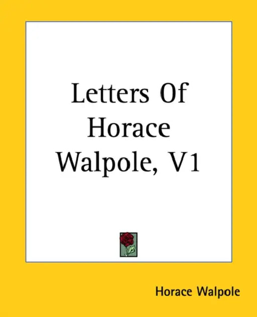 Letters Of Horace Walpole, V1 by Horace Walpole