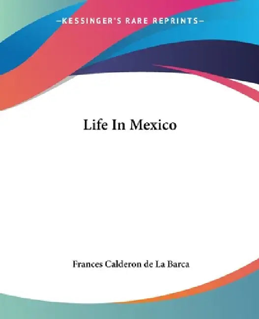 Life In Mexico by Frances Calderon de La Barca