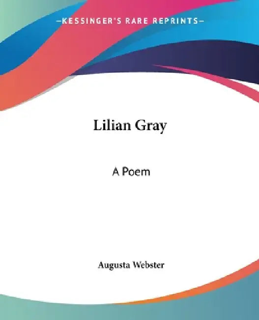 Lilian Gray: A Poem by Augusta Webster