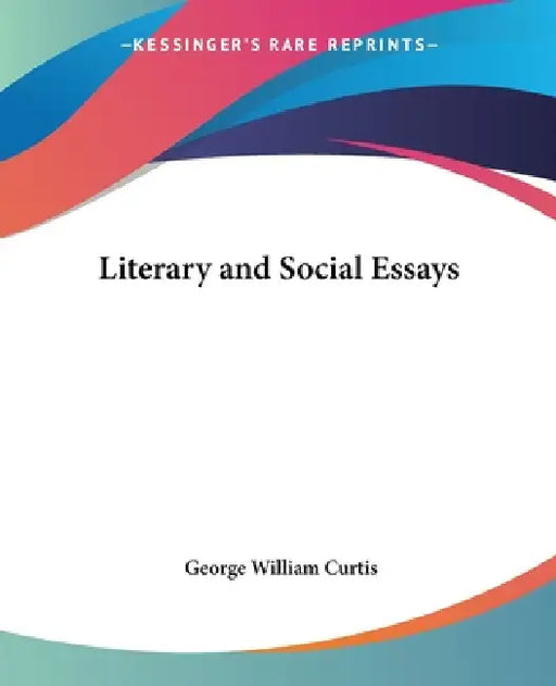Literary and Social Essays by George William Curtis