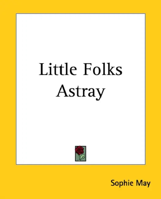 Little Folks Astray by Sophie May