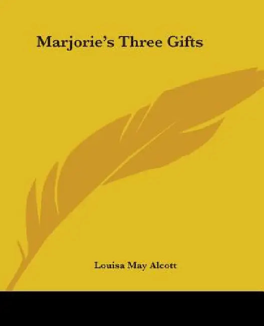 Marjorie's Three Gifts by Louisa May Alcott