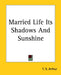 Married Life Its Shadows And Sunshine by T. S. Arthur