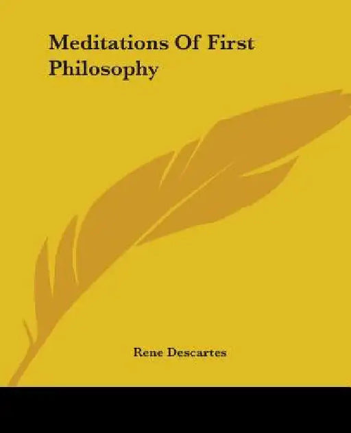 Meditations Of First Philosophy by Rene Descartes