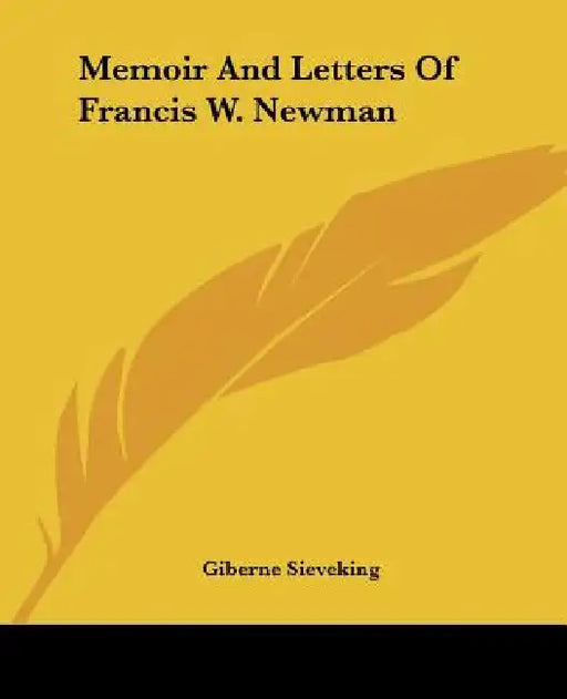 Memoir And Letters Of Francis W. Newman by Giberne Sieveking