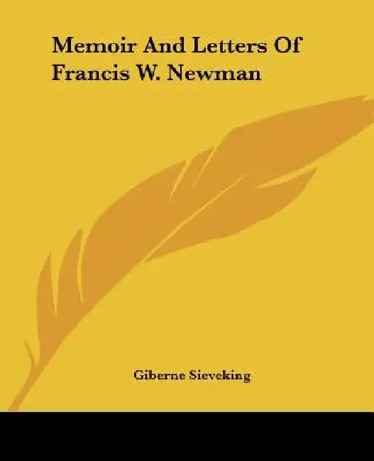 Memoir And Letters Of Francis W. Newman by Giberne Sieveking