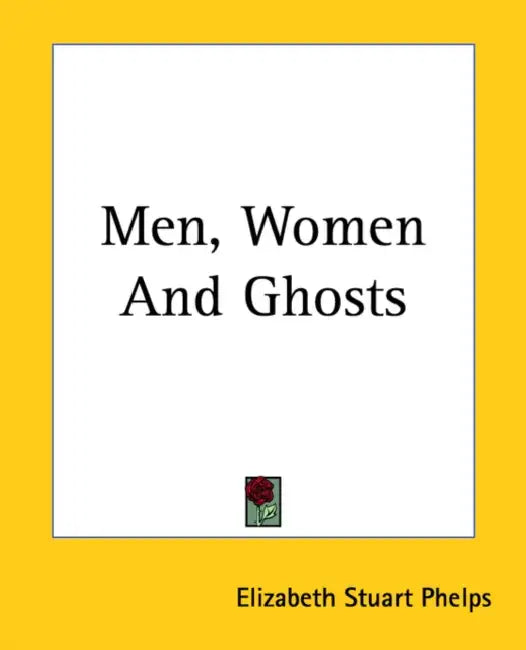Men, Women And Ghosts by Elizabeth Stuart Phelps