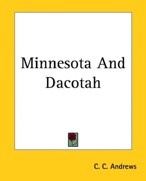 Minnesota And Dacotah by C. C. Andrews