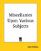 Miscellanies Upon Various Subjects by John Aubrey