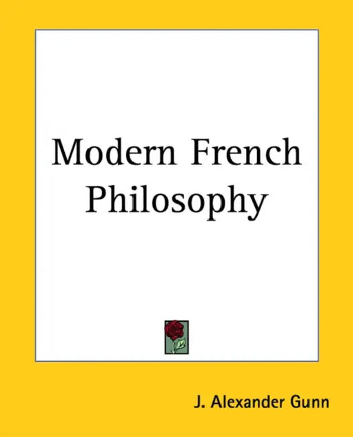 Modern French Philosophy by J. Alexander Gunn