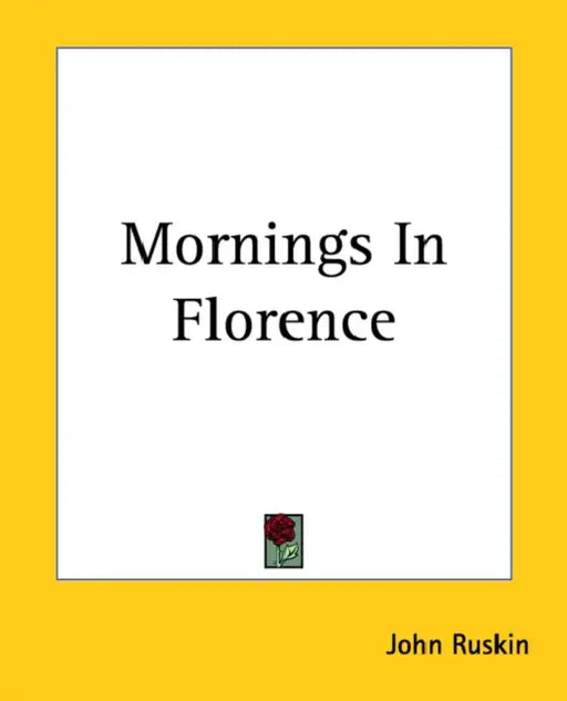 Mornings In Florence by John Ruskin