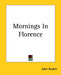 Mornings In Florence by John Ruskin
