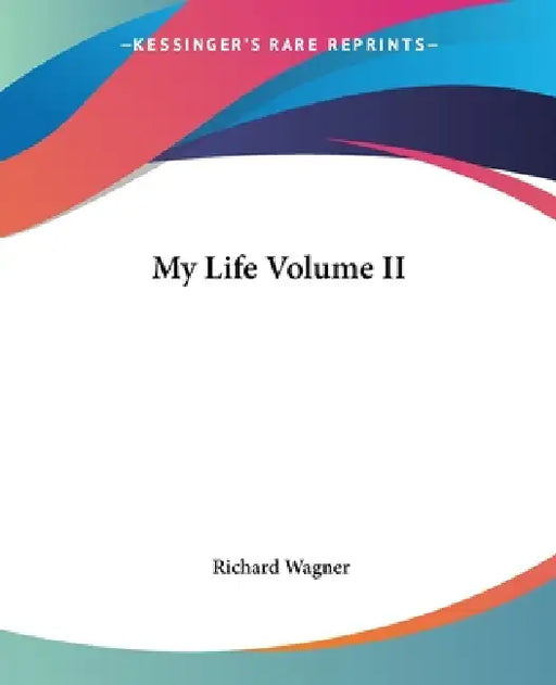 My Life Volume II by Richard Wagner
