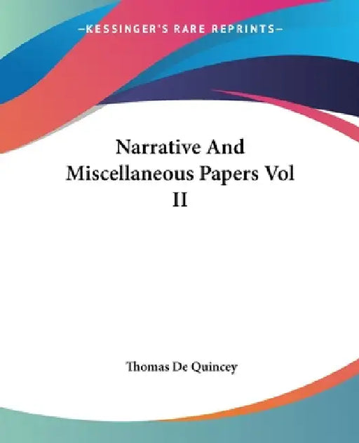 Narrative And Miscellaneous Papers Vol II by Thomas de Quincey