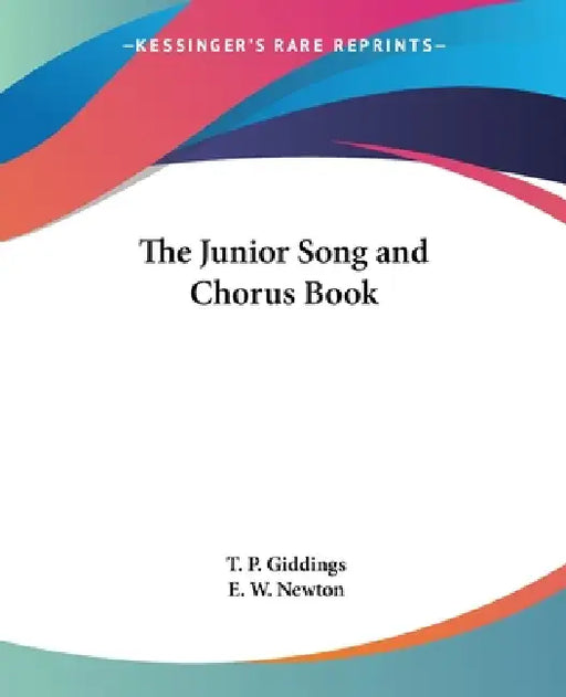 The Junior Song and Chorus Book by T. P. Giddings, E. W. Newton