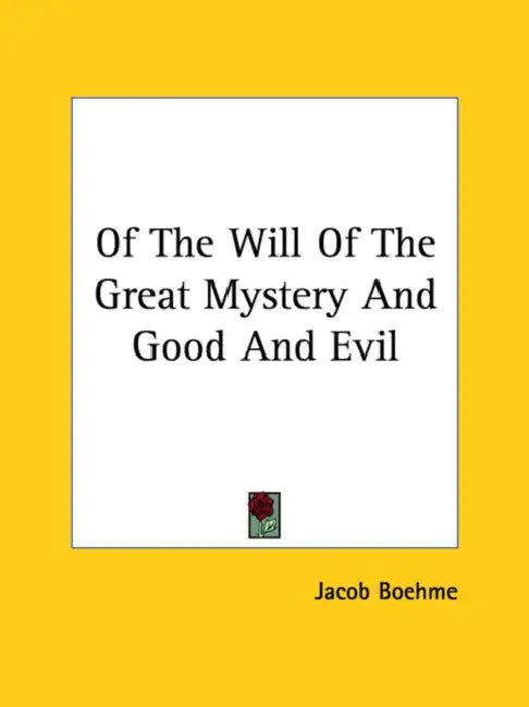 Of The Will Of The Great Mystery And Good And Evil by Jacob Boehme