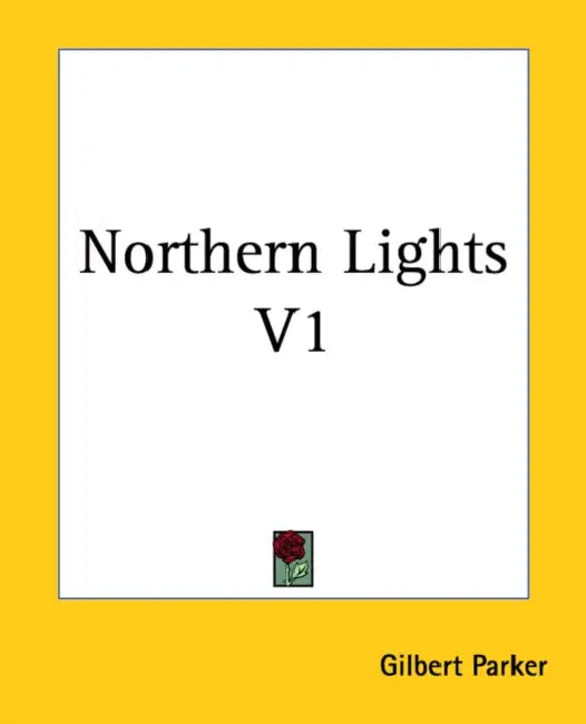 Northern Lights V1 by Gilbert Parker