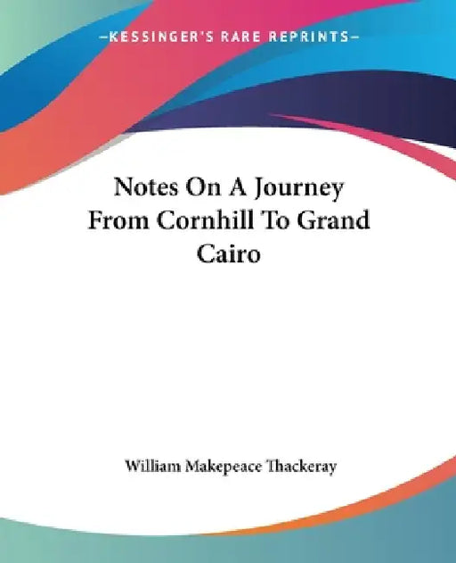 Notes On A Journey From Cornhill To Grand Cairo by William Makepeace Thackeray