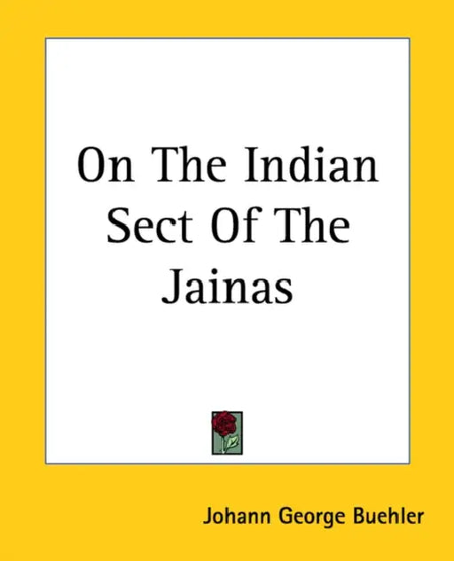 On The Indian Sect Of The Jainas by Johann George Buhler