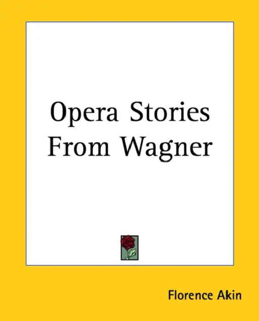 Opera Stories From Wagner by Florence Akin