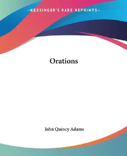 Orations by Former Ow Adams John Quincy