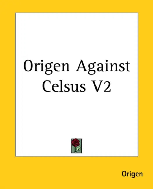 Origen Against Celsus V2 by Origen