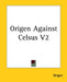 Origen Against Celsus V2 by Origen