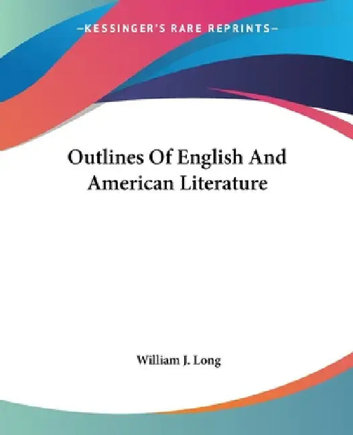 Outlines Of English And American Literature by William J. Long