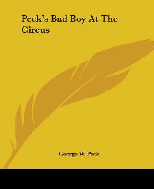 Peck's Bad Boy At The Circus by George W. Peck