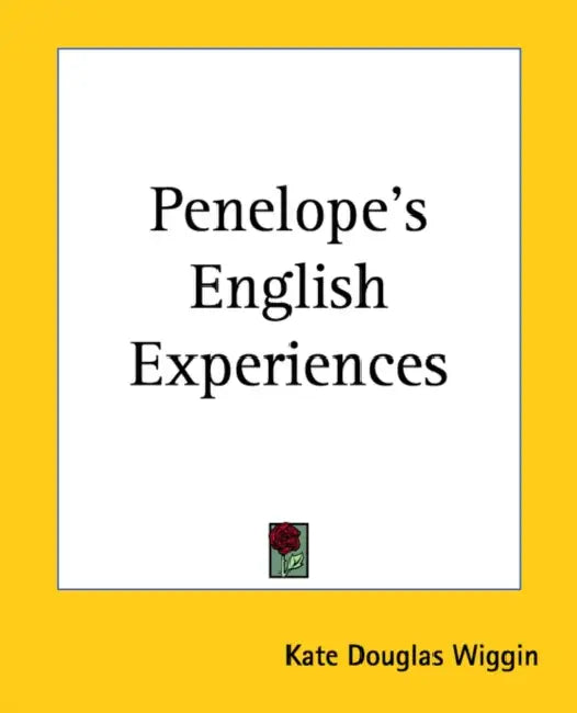 Penelope's English Experiences by Kate Douglas Wiggin