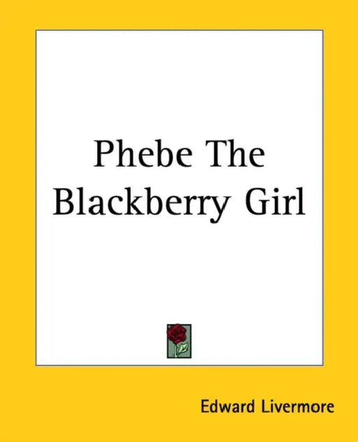 Phebe The Blackberry Girl by Edward Livermore