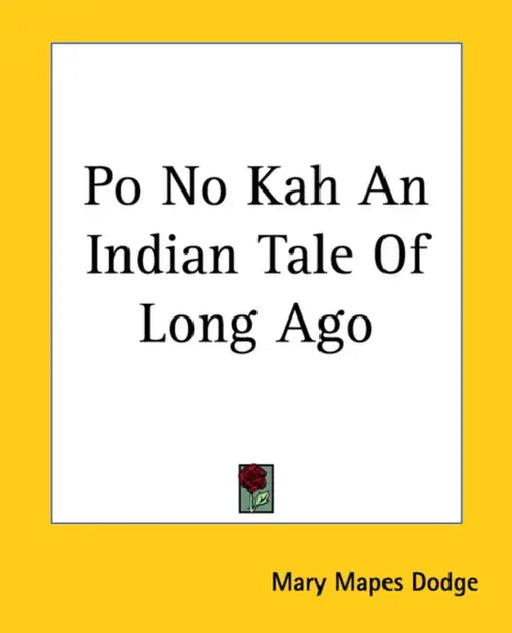 Po No Kah An Indian Tale Of Long Ago by Mary Mapes Dodge