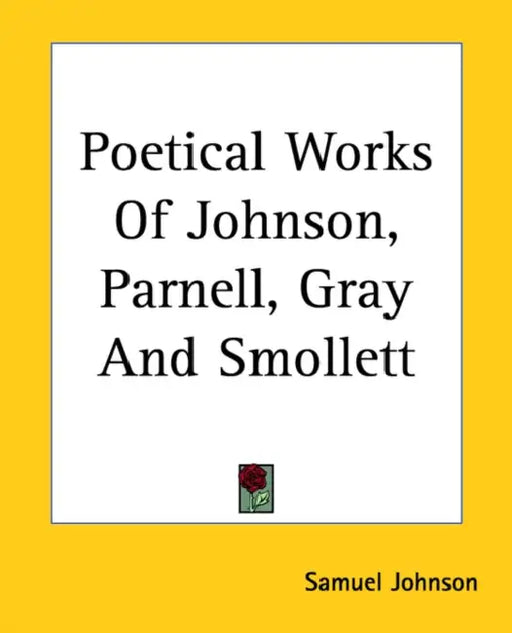 Poetical Works Of Johnson, Parnell, Gray And Smollett by Samuel Johnson