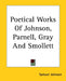 Poetical Works Of Johnson, Parnell, Gray And Smollett by Samuel Johnson