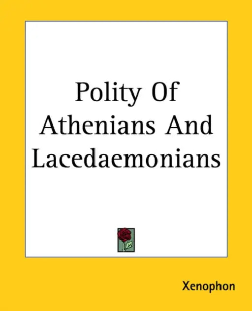 Polity Of Athenians And Lacedaemonians by Xenophon