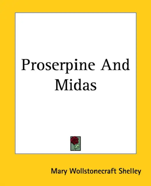 Proserpine And Midas by Mary Wollstonecraft Shelley