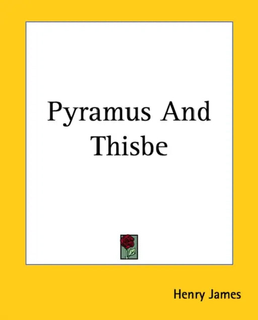 Pyramus And Thisbe by Henry James