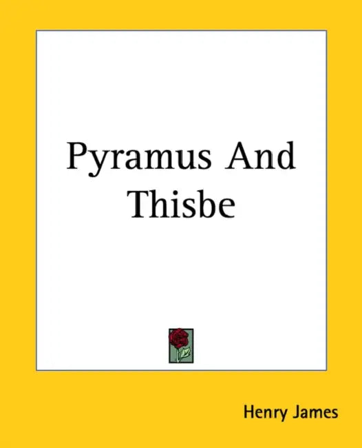 Pyramus And Thisbe by Henry James