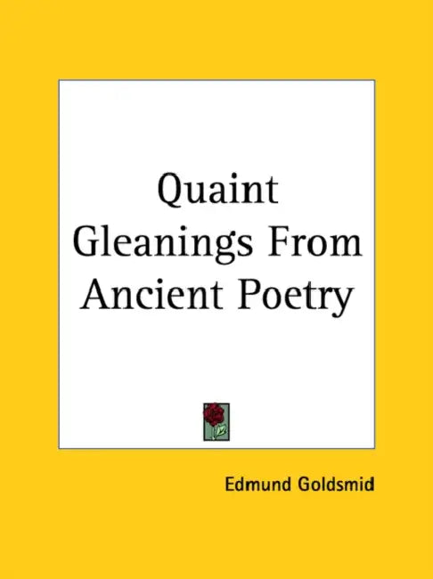 Quaint Gleanings From Ancient Poetry by Edmund Goldsmid