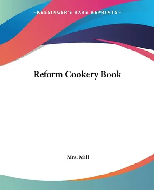 Reform Cookery Book by Mill
