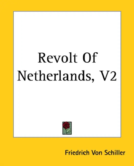 Revolt Of Netherlands, V2 by Friedrich Von Schiller