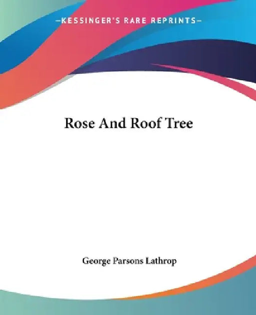 Rose And Roof Tree by George Parsons Lathrop