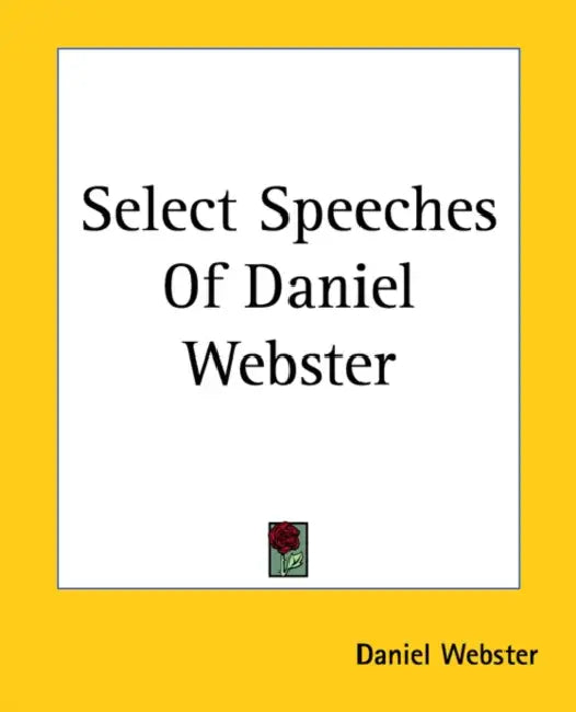 Select Speeches of Daniel Webster by Daniel Webster