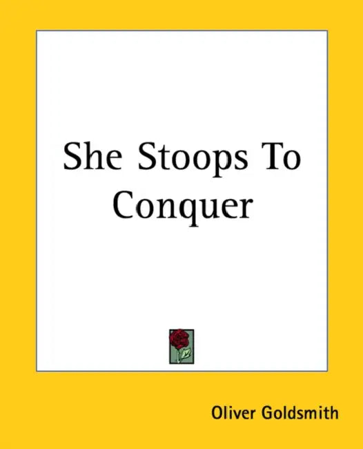 She Stoops To Conquer by Oliver Goldsmith