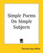 Simple Poems On Simple Subjects by Christian Ross Milne