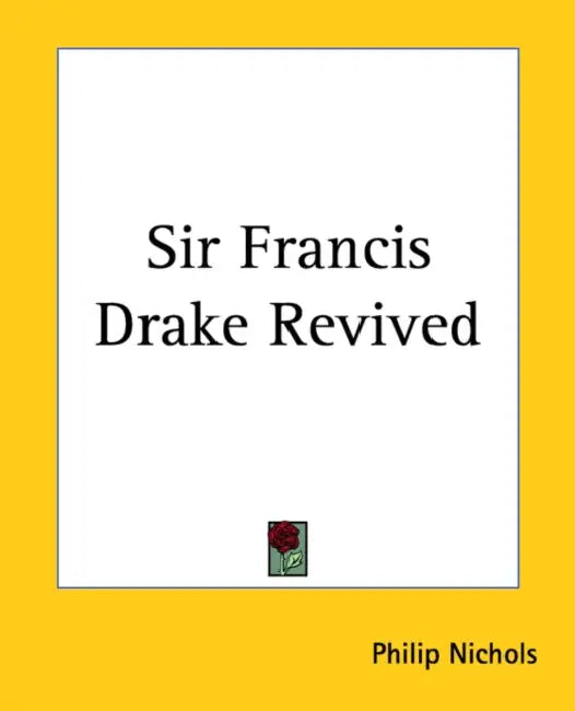 Sir Francis Drake Revived by Philip Nichols