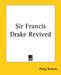 Sir Francis Drake Revived by Philip Nichols